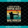 Retro Sunset Bow Hunting Svg, Super Sexy Svg, Deer Hunting Svg, Girl Archery Svg, Elk Hunting Svg, Huntress Svg