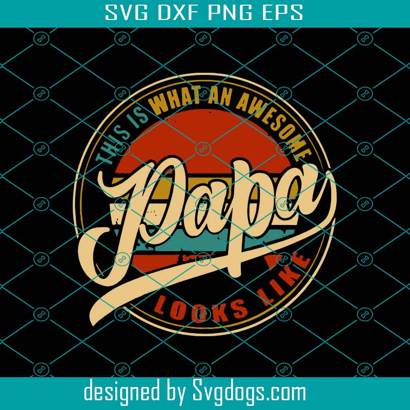 Download This Is What An Awesome Papa Looks Like Svg Fathers Day Svg Papa Svg Awesome Papa Svg Dad Svg Retro Dad Svg Vintage Papa Svg Svgdogs