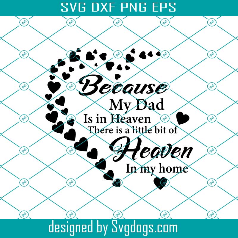 Download Because My Dad Is In Heaven Svg Fathers Day Svg Dad In Heaven Svg Heaven Dad Svg Miss Dad Svg Dad Lover Svg Father Lover Svg Svgdogs