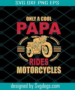 Only A Cool Papa Rides Motorcycles Svg, Fathers day Svg, Papa Svg, Cool Papa Svg, Grandpa Svg