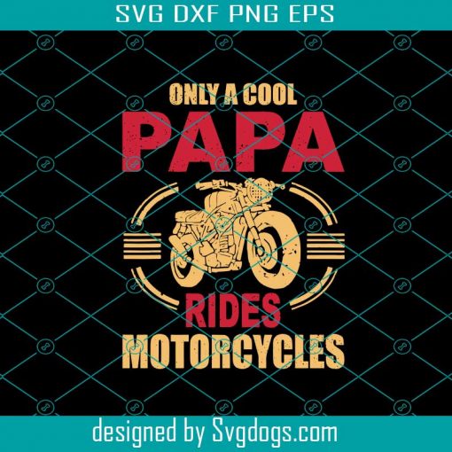 Only A Cool Papa Rides Motorcycles Svg, Fathers day Svg, Papa Svg, Cool Papa Svg, Grandpa Svg