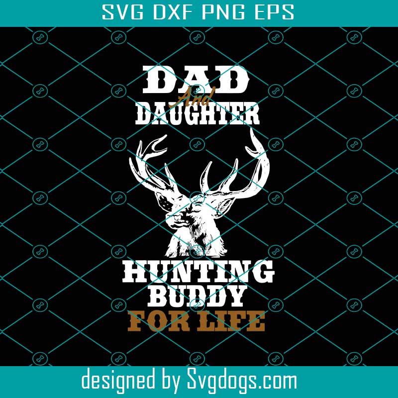 Download Dad And Daughter Hunting Buddy For Life Svg Fathers Day Svg Dad And Daughter Svg Hunting Buddy Svg Buddy For Life Svg Hunting Svg Svgdogs