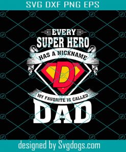 Every Super Hero Has A Nickname My Favorite Is Called Dad Svg, Fathers Day Svg, Super Hero Svg, Dad Svg