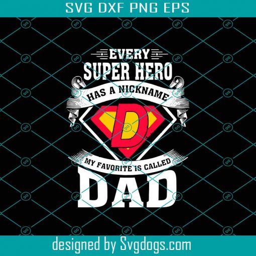 Every Super Hero Has A Nickname My Favorite Is Called Dad Svg, Fathers ...