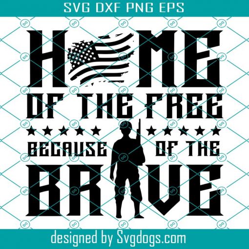 Home Of The Free Because Of The Brave Svg, Veteran Svg, Patriotic Military Svg, Fourth Of July Svg, 4th Of July Svg