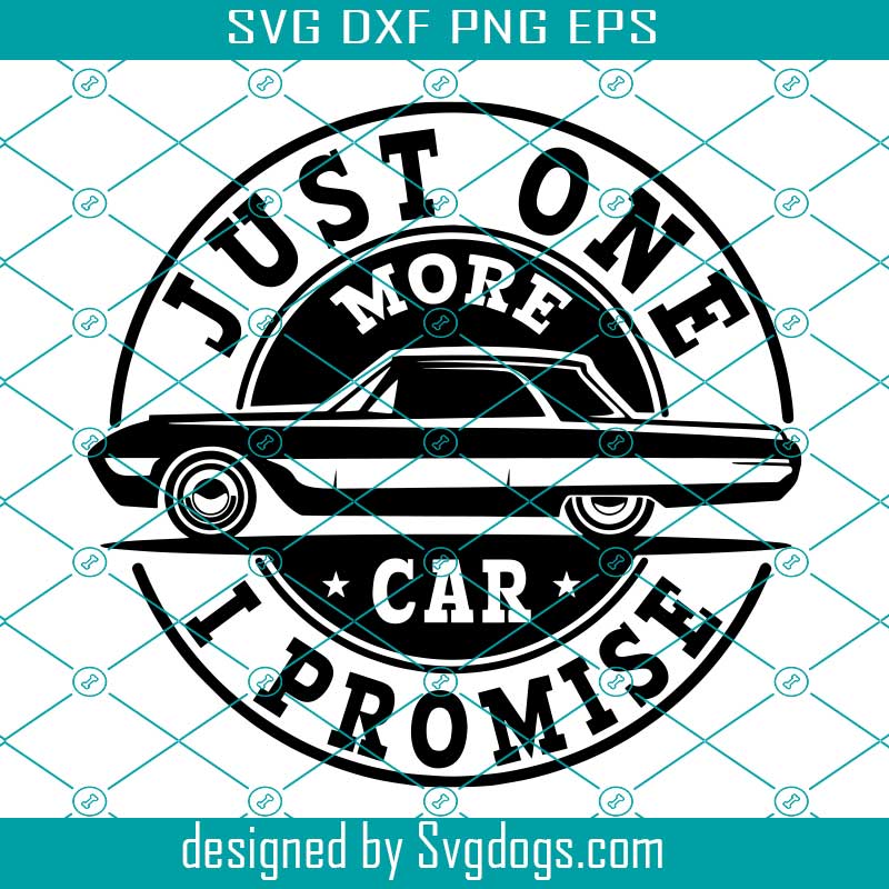 Download Car Svg Just One More Car I Promise Svg Funny Vintage Retro Cars Svg Car Collector Svg Birthday Present Mechanic Gifts Svg Svgdogs