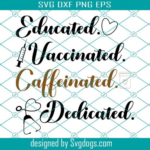 Educated Vaccinated Caffeinated Dedicated Svg, Educated Vaccinated Caffeinated Dedicated Teacher Svg, Educated Vaccinated Svg