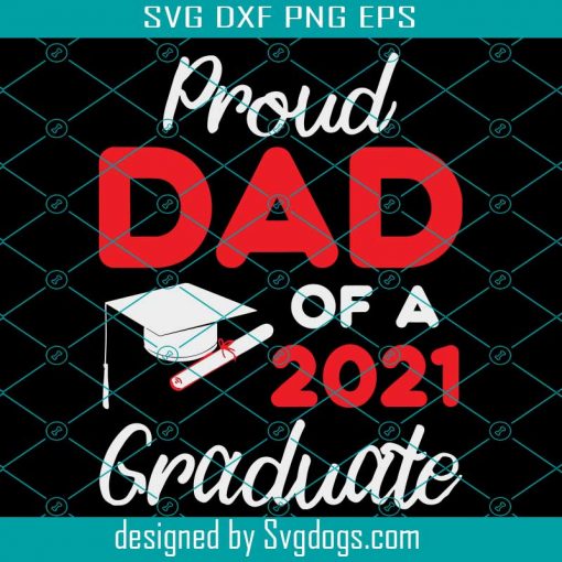 Proud Dad Of A 2021 Graduate Svg, Proud Family Of A 2021 Graduate Svg, Proud Of A 2021 Graduate Svg, Proud Graduate 2021 Svg