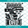 Some People Call Me A Barber The Most Important Call Me Dad Svg, Barber Svg, Funny Dad Barber Svg