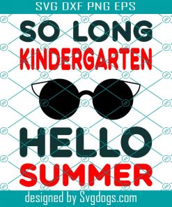 So Long Kindergarten Hello Summer Svg, So Long Kindergarten Svg, Kindergarten Graduation Svg