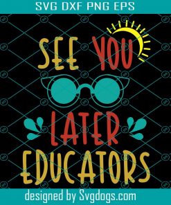 See You Later Educators Svg, Last Day of School Svg, Goodbye School Hello Pool Svg