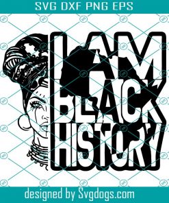 I Am Black History African Melanin Queen Svg, Mom Svg, Girl Svg