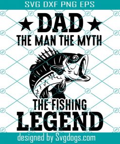 Dad The Man The Myth The Fishing Legend Svg, Fish Svg, Dad Svg, Father Day Svg
