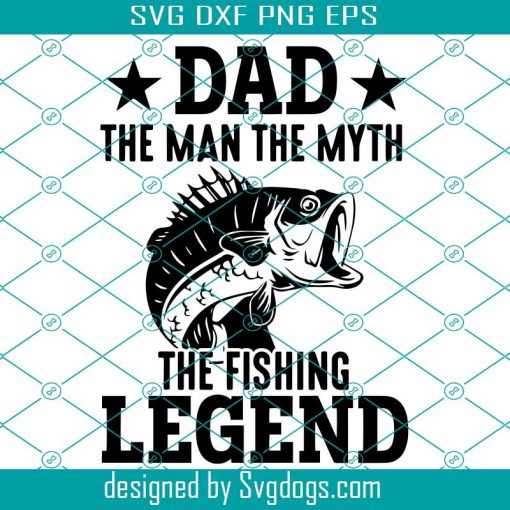 Dad The Man The Myth The Fishing Legend Svg, Fish Svg, Dad Svg, Father Day Svg