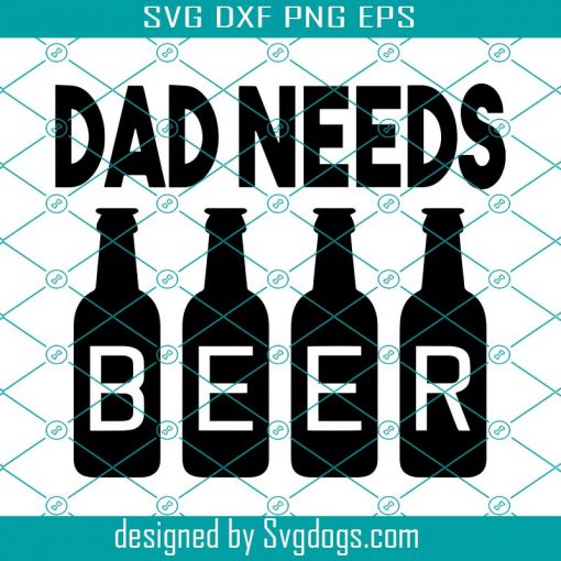 Dad Needs Beer Svg, Beer Svg, Trending Svg