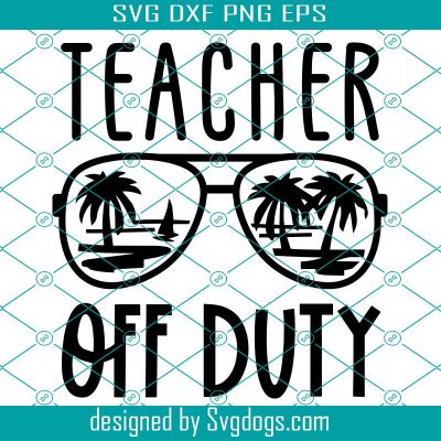 Teacher Off Duty Svg, Teacher Summer Vacation Svg, Vacay Mode Svg ...