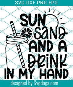 Sun Sand And A Drink In My Hand Svg, Coffee Svg, Trending Svg