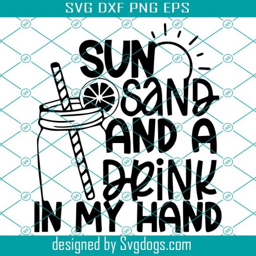 Sun Sand And A Drink In My Hand Svg, Coffee Svg, Trending Svg