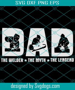 The Welder The Myth The Legend Svg, Fathers Day Svg, Welder Svg, Welder Dad Svg, Welding Svg