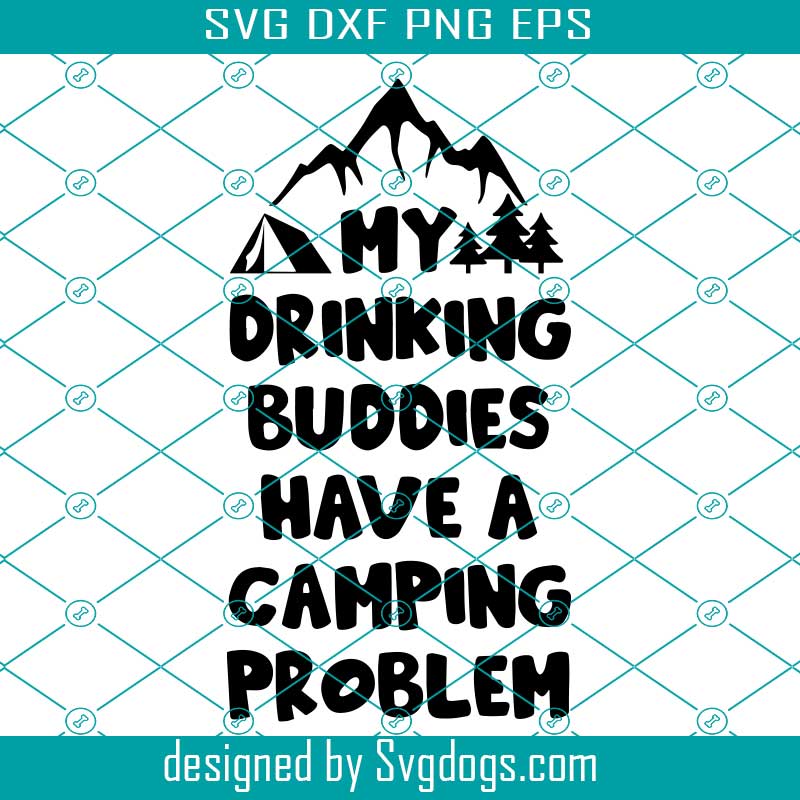 Download My Drinking Buddies Have A Camping Svg Camping Svg Drinking Svg Svgdogs