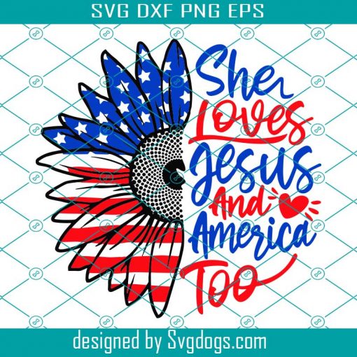Sunflower Svg, She’s Loves Jesus and America Too Svg, American Flag Svg, She’s Loves Jesus Svg