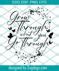 Grow Through What You Go Through Svg, Inspirational Quote Svg, Women Shirt Svg, Plant Lady Svg