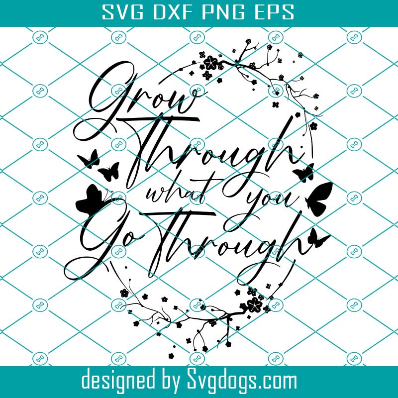 Self Growth Svg Inspirational Quote Svg Cutting Files Grow Through What you go Through SVG Plant Lady Svg Instant Download