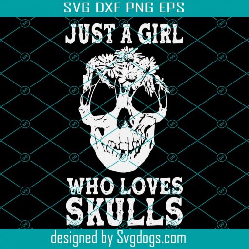 Just A Girl Who Loves Skulls Svg, Skull Svg, Halloween Svg, Girl Svg, Love Skull Svg
