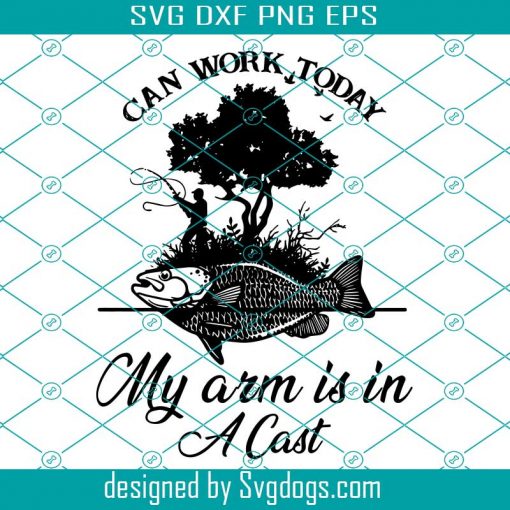 Download Can Work Today Fishing Svg, Fishing Svg, Can Work Today My Arm Is In A Cast Svg, Fishing Life ...