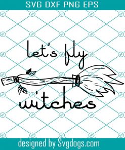 lets My Witches Svg, Halloween Svg, Witches Svg, Witch Svg, Witch Broom Svg