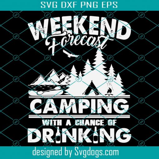 Weekend Forecast Camping With A Chance Of Drinking Svg, Camping Svg, Weekend Svg, Drinking Svg, Forecast Svg, Trending Svg