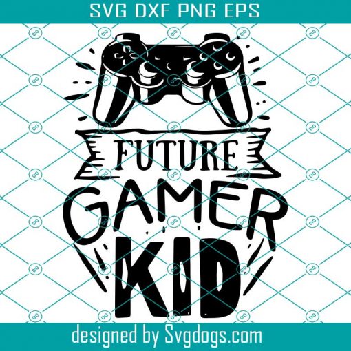 Future Gamer Kid Svg, Trending Svg, Future Gamer Svg, Gamer Svg, Gamer Kid Svg, Funny Gamer Svg, Funny Gift Svg