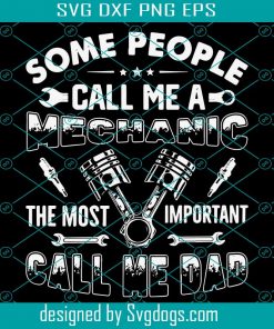 People Call Me Mechanic Most Important Call Me Dad Svg, Fathers Day Svg, Mechanic Svg, Important Person Svg, Daddy Svg