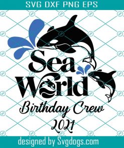 Sea World Birthday Crew 2021 Svg, Trending Svg, Sea World Svg, Whale Svg, Family Adventure Svg, Family Vacation Svg