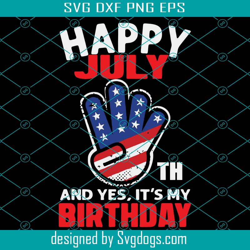 Happy 4Th Of July And Yes Its My Birthday Svg, Independence Svg, 4Th Of July Svg, Birthday Svg