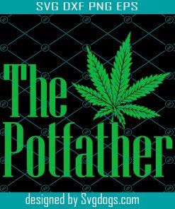 The Potfather Canabis Svg, Fathers Day Svg, Cannabis Weed Svg, Cannabis Leaf Svg, Drug Svg, Stoner Svg