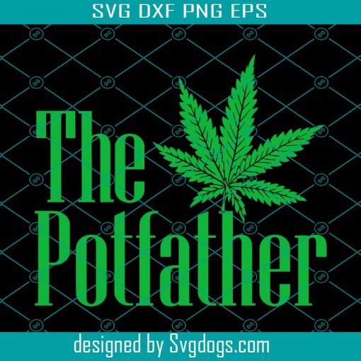 The Potfather Canabis Svg, Fathers Day Svg, Cannabis Weed Svg, Cannabis Leaf Svg, Drug Svg, Stoner Svg