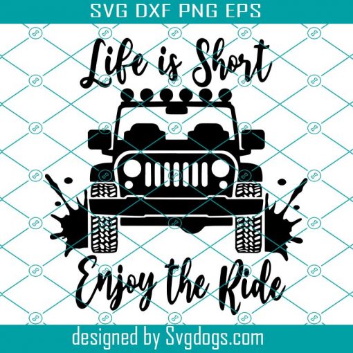 Life Is Short Enjoy The Ride Svg, Jeep Silhouette Svg, Jeep Svg, Jeep Png, Offroad Jeep Svg, Jeep Lover Svg