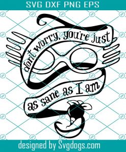 Luna Lovegood Svg, Quote Svg, Don’t Worry Svg, You’re Just As Sane As I Am Svg, Harry Potter Svg
