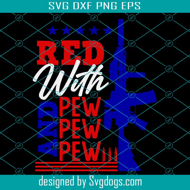 Download Red Svg White And Pew Pew Pew Svg Gun Svg Police Svg Bullet Flag Svg 4th Of July Svg American Flag Svg Fourth Of July Svg Patriotic Svg Svgdogs