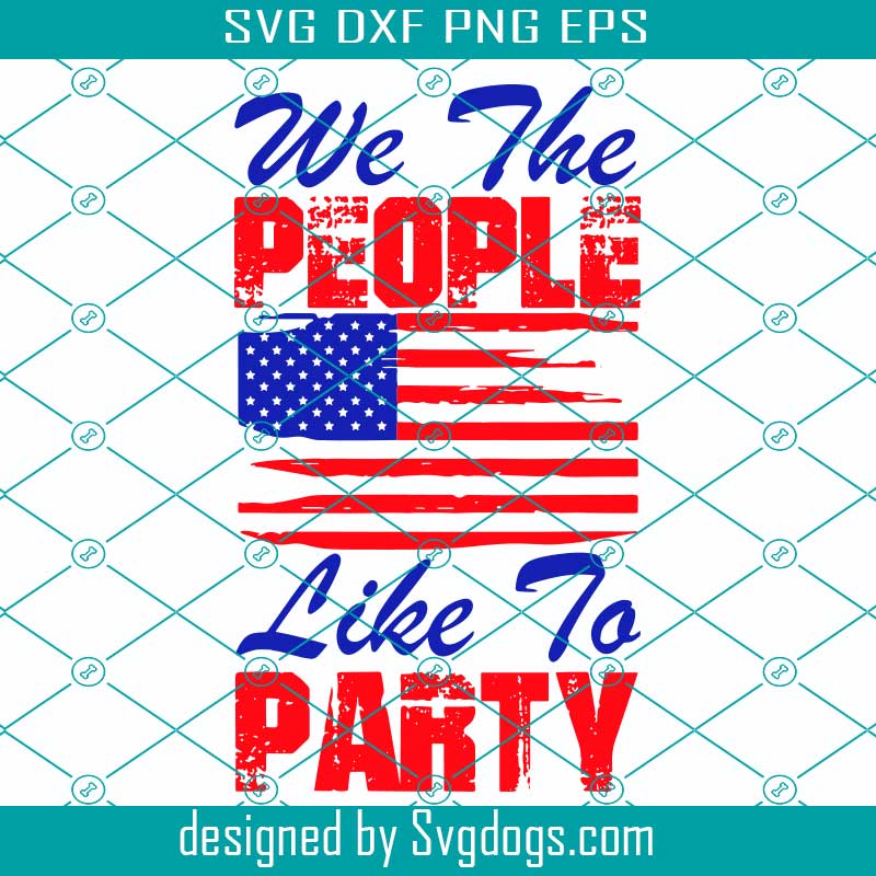 We The People Like To Party Svg, Independence Svg, People Svg, American Flag Svg, Party Svg, America Svg