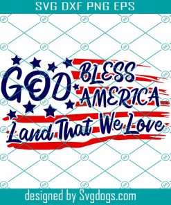 God Bless America Land That We Love Svg, American Flag Svg, Fourth Of July Svg, 4th Of July Svg, Patriotic Svg