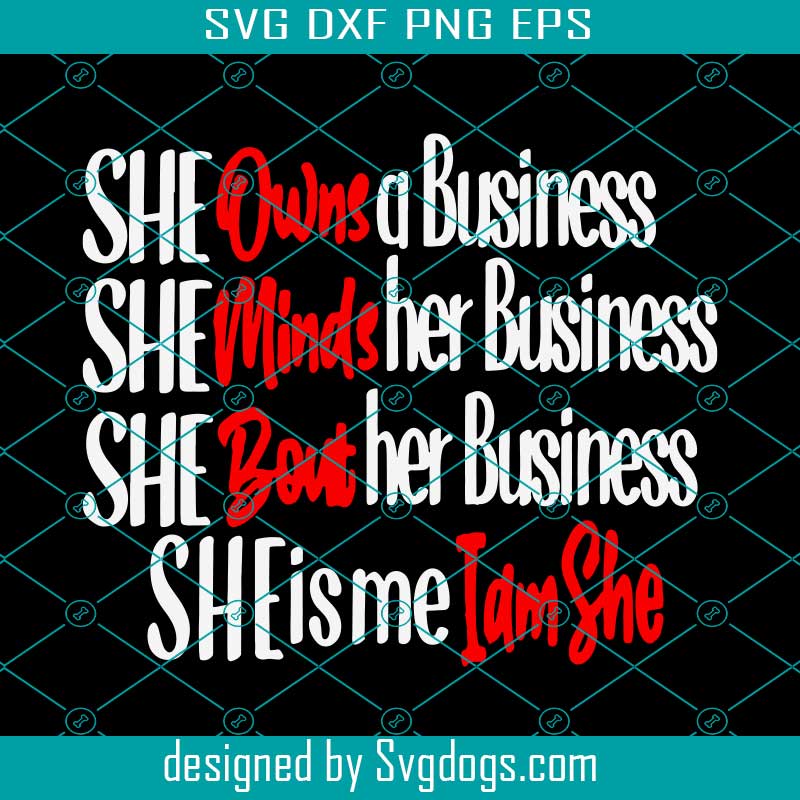 Download I Am She Svg Mind The Business That Pays You Svg Entrepreneur Svg Boss Mom Svg Hustle Svg Empowered Women Svg Womens Day Svg Svgdogs