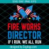 Firework Director If I Run You Run Svg, Independence Svg, Firework Svg, Firework Director Svg, 4th Of July Svg