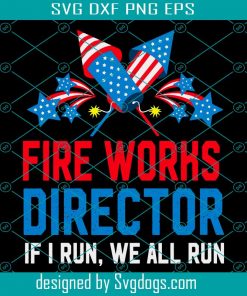 Firework Director If I Run You Run Svg, Independence Svg, Firework Svg, Firework Director Svg, 4th Of July Svg