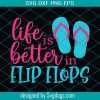 Life is Better In Flip Flops Svg, Summer Svg, Beach Svg