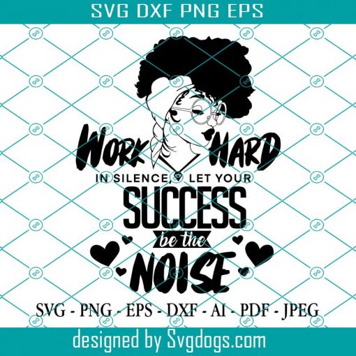 Work Hard in Silence Let Your Success Be The Noise Svg, Black Girl Magic Svg, Boss Lady Svg