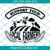 Support Your Local Farmers Svg, Cute Farm Svg, Farmers Maket Sign Svg, Farming Svg