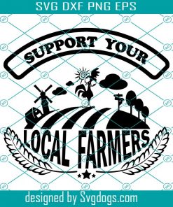 Support Your Local Farmers Svg, Cute Farm Svg, Farmers Maket Sign Svg, Farming Svg