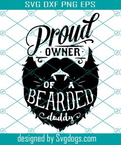 Proud Owner Of A Bearded Daddy Svg, Beard Svg, Daddy Svg